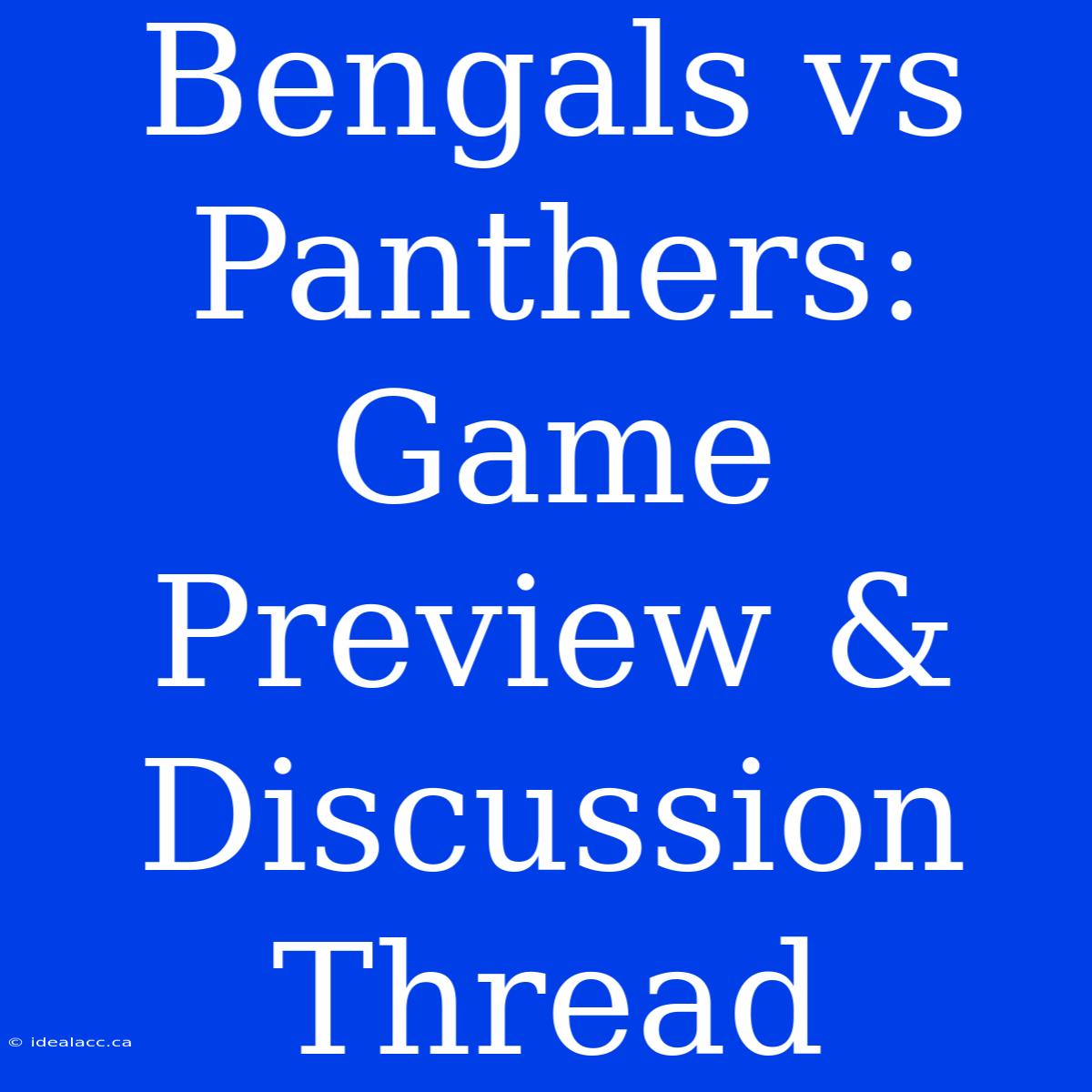 Bengals Vs Panthers: Game Preview & Discussion Thread