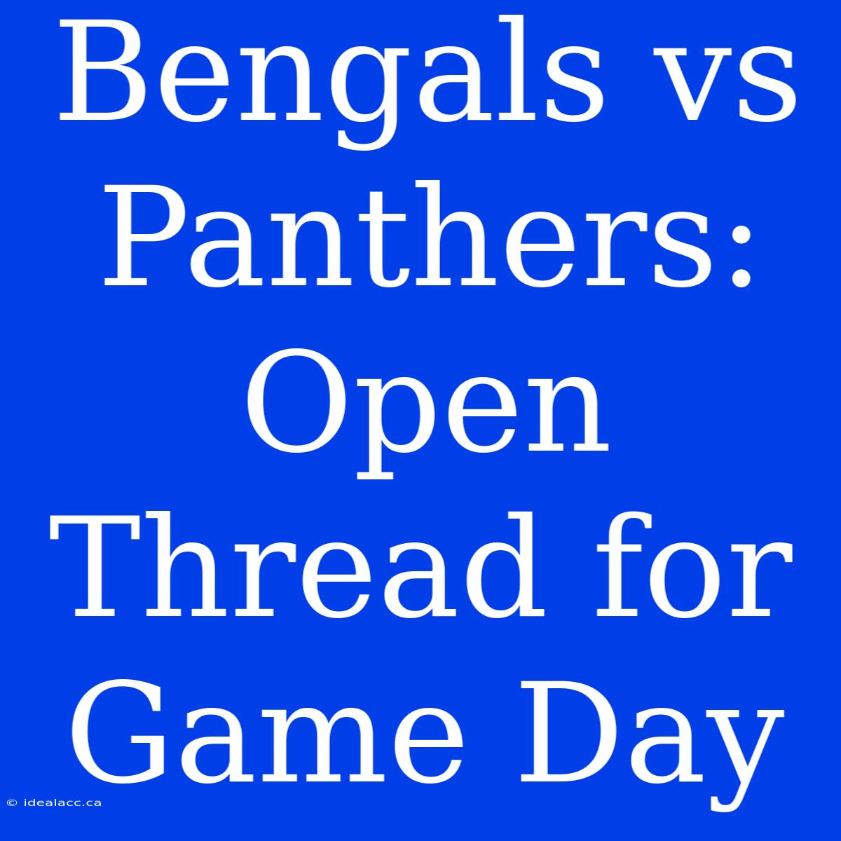 Bengals Vs Panthers: Open Thread For Game Day