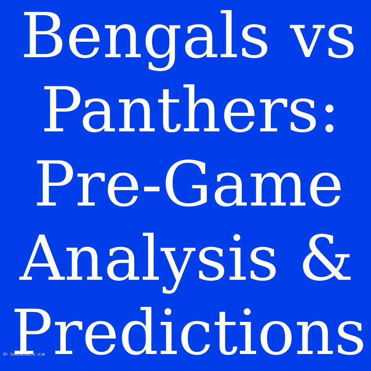 Bengals Vs Panthers: Pre-Game Analysis & Predictions