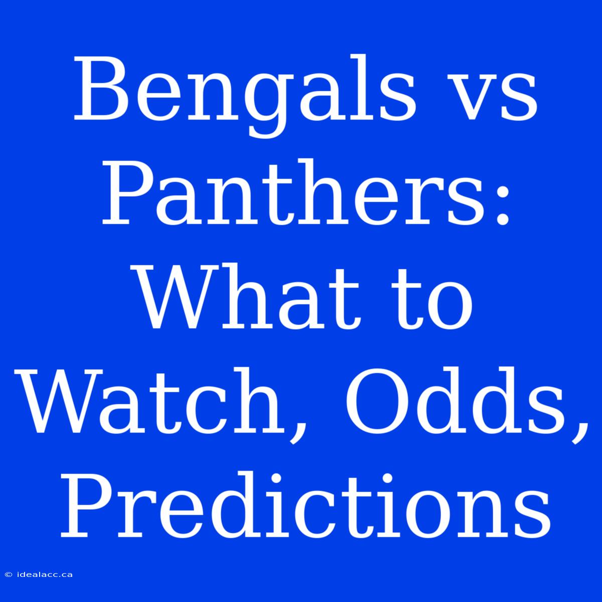 Bengals Vs Panthers:  What To Watch, Odds, Predictions 