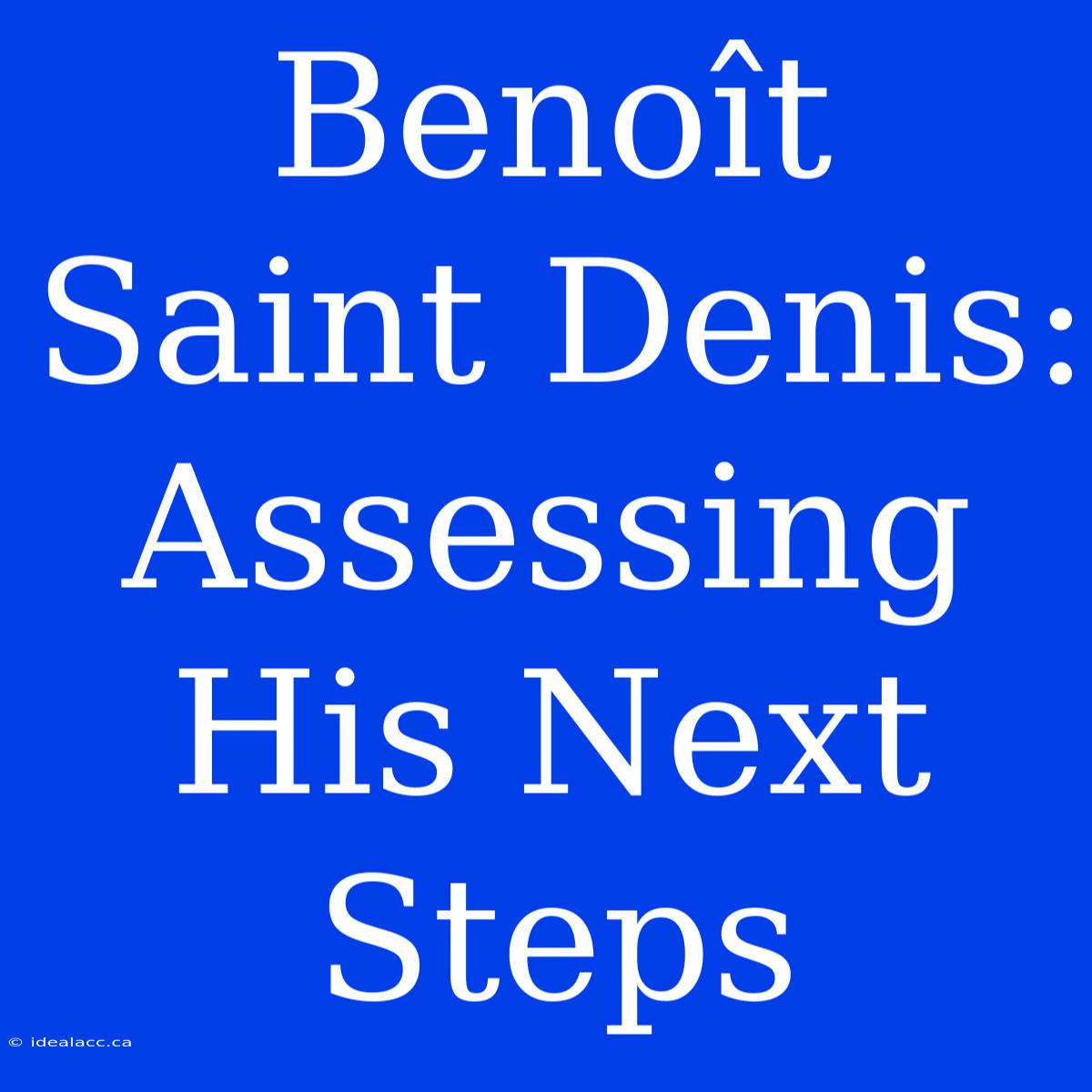 Benoît Saint Denis: Assessing His Next Steps