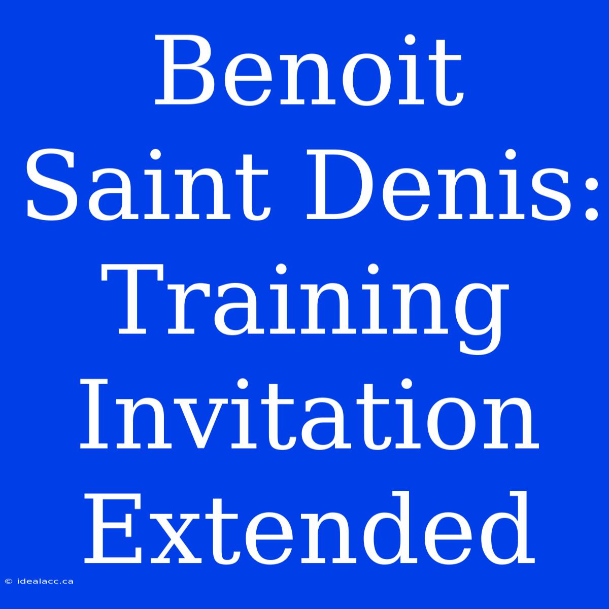 Benoit Saint Denis: Training Invitation Extended