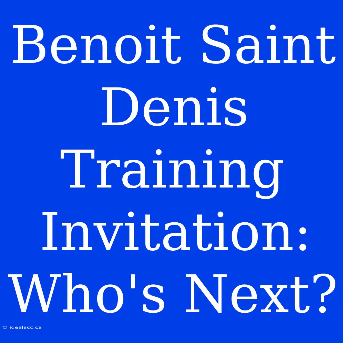 Benoit Saint Denis Training Invitation: Who's Next?