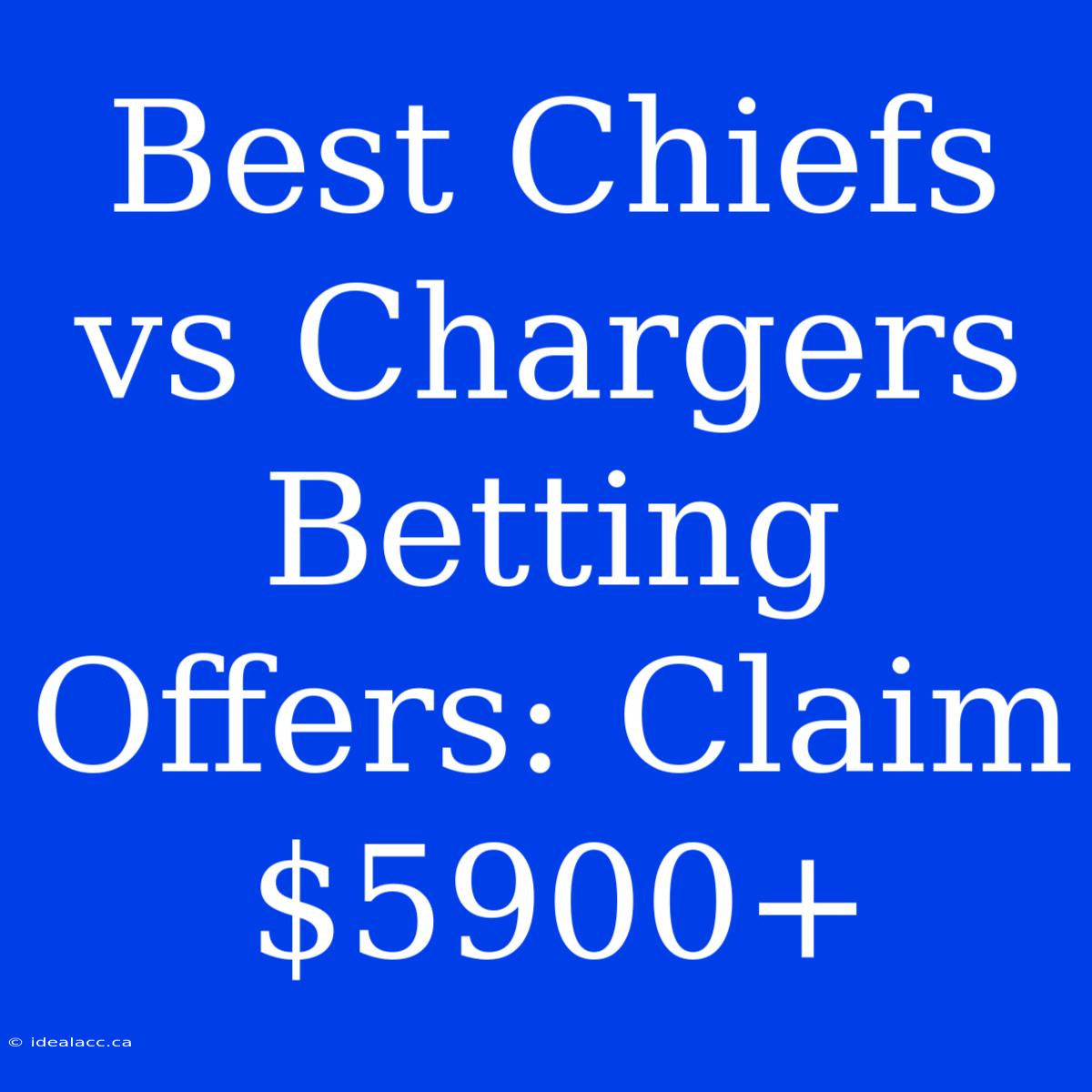 Best Chiefs Vs Chargers Betting Offers: Claim $5900+