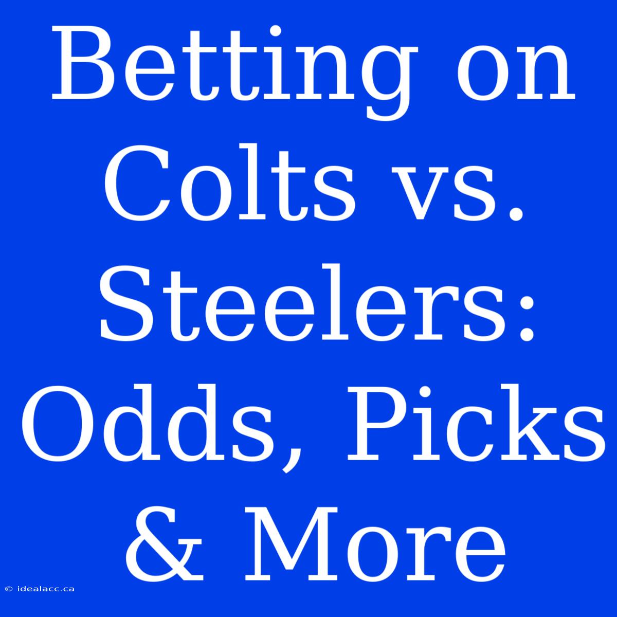 Betting On Colts Vs. Steelers: Odds, Picks & More