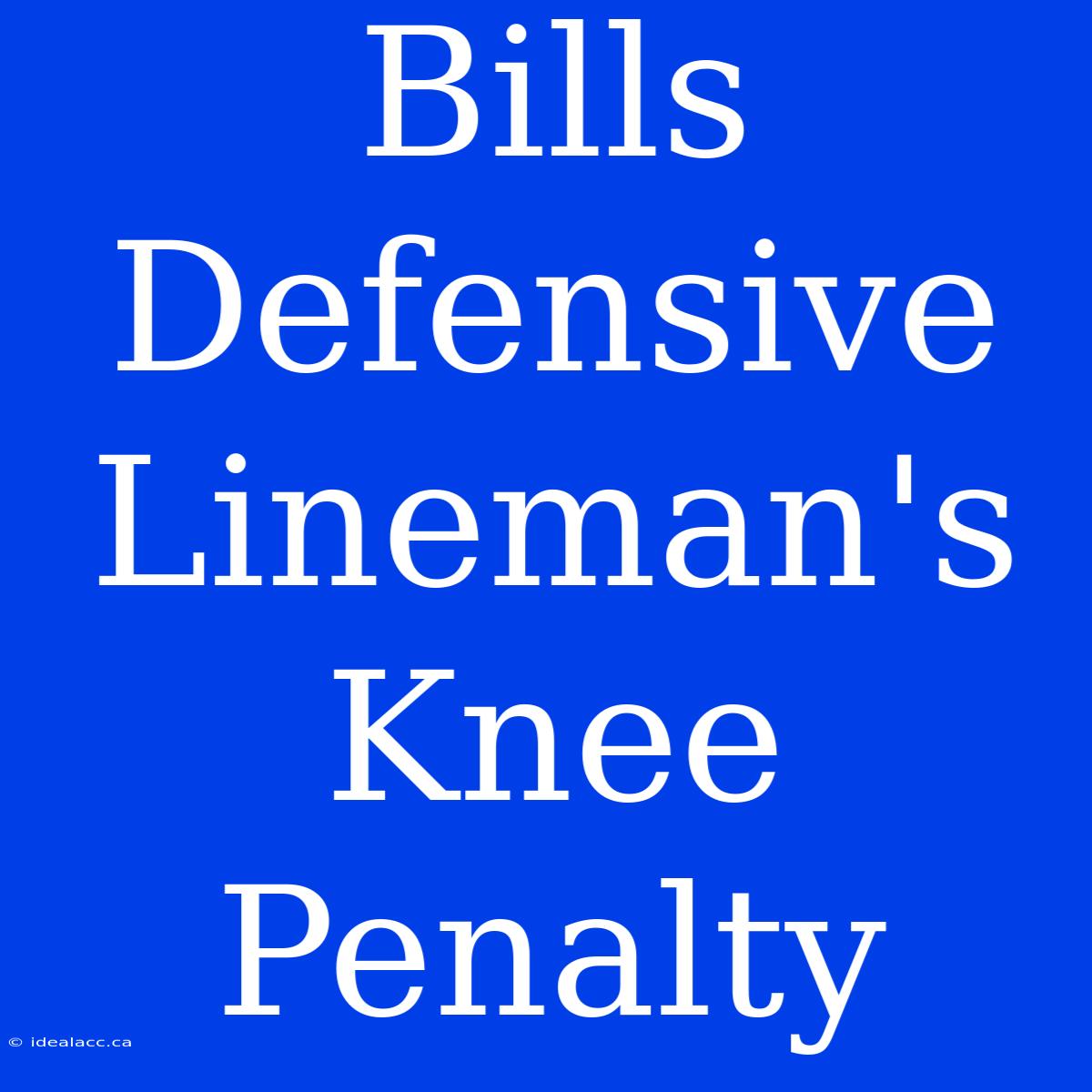 Bills Defensive Lineman's Knee Penalty