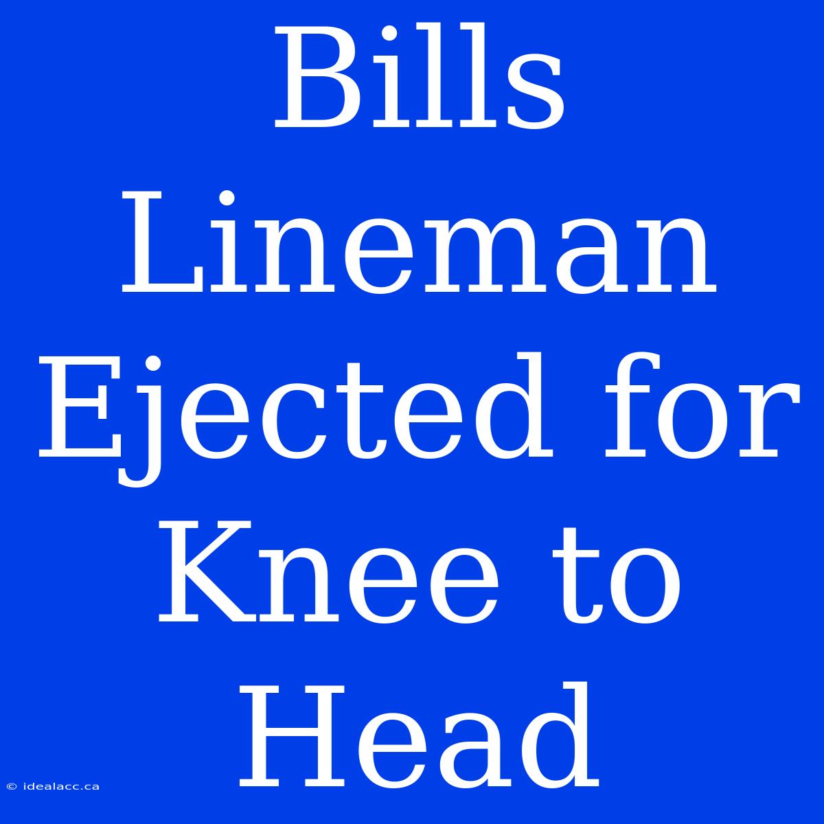 Bills Lineman Ejected For Knee To Head