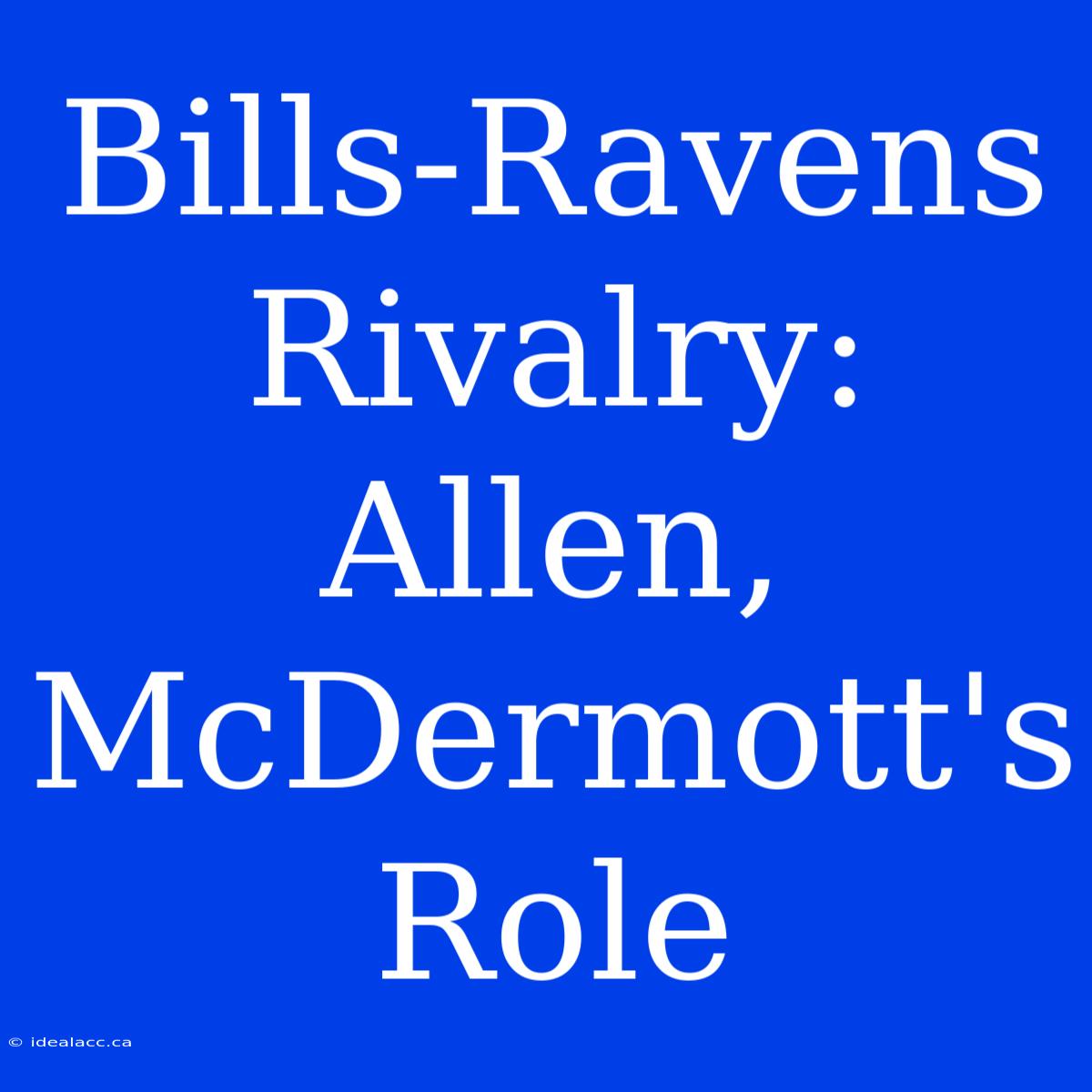 Bills-Ravens Rivalry: Allen, McDermott's Role