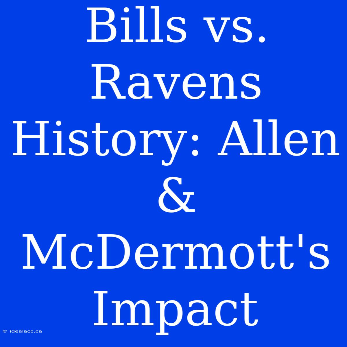 Bills Vs. Ravens History: Allen & McDermott's Impact