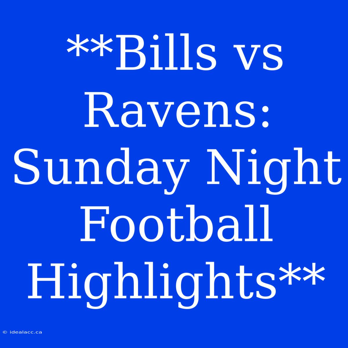 **Bills Vs Ravens: Sunday Night Football Highlights**