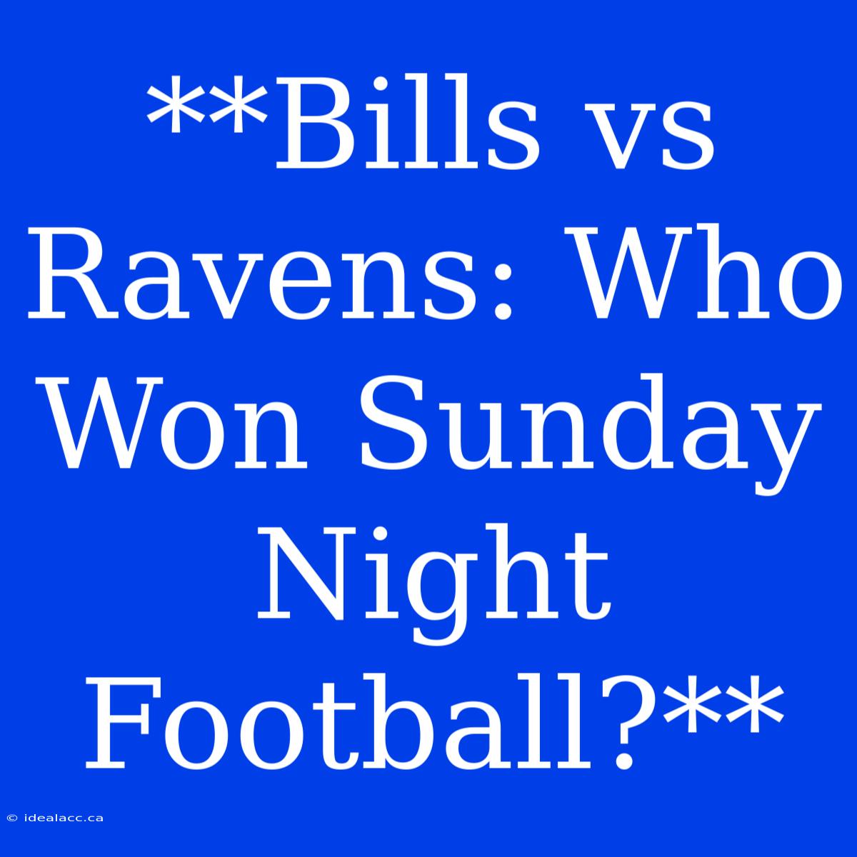 **Bills Vs Ravens: Who Won Sunday Night Football?**