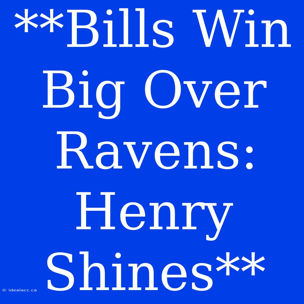 **Bills Win Big Over Ravens: Henry Shines** 