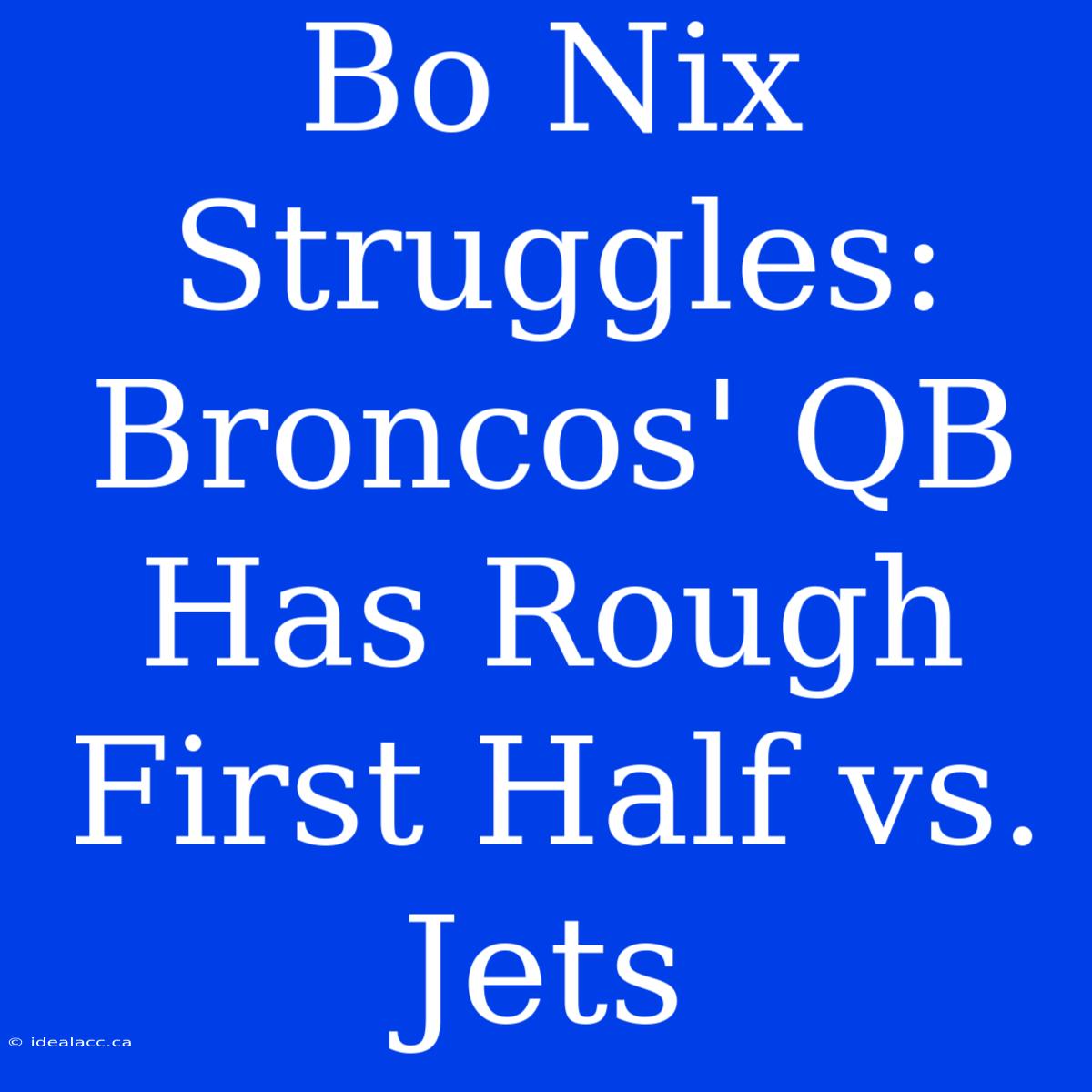 Bo Nix Struggles: Broncos' QB Has Rough First Half Vs. Jets