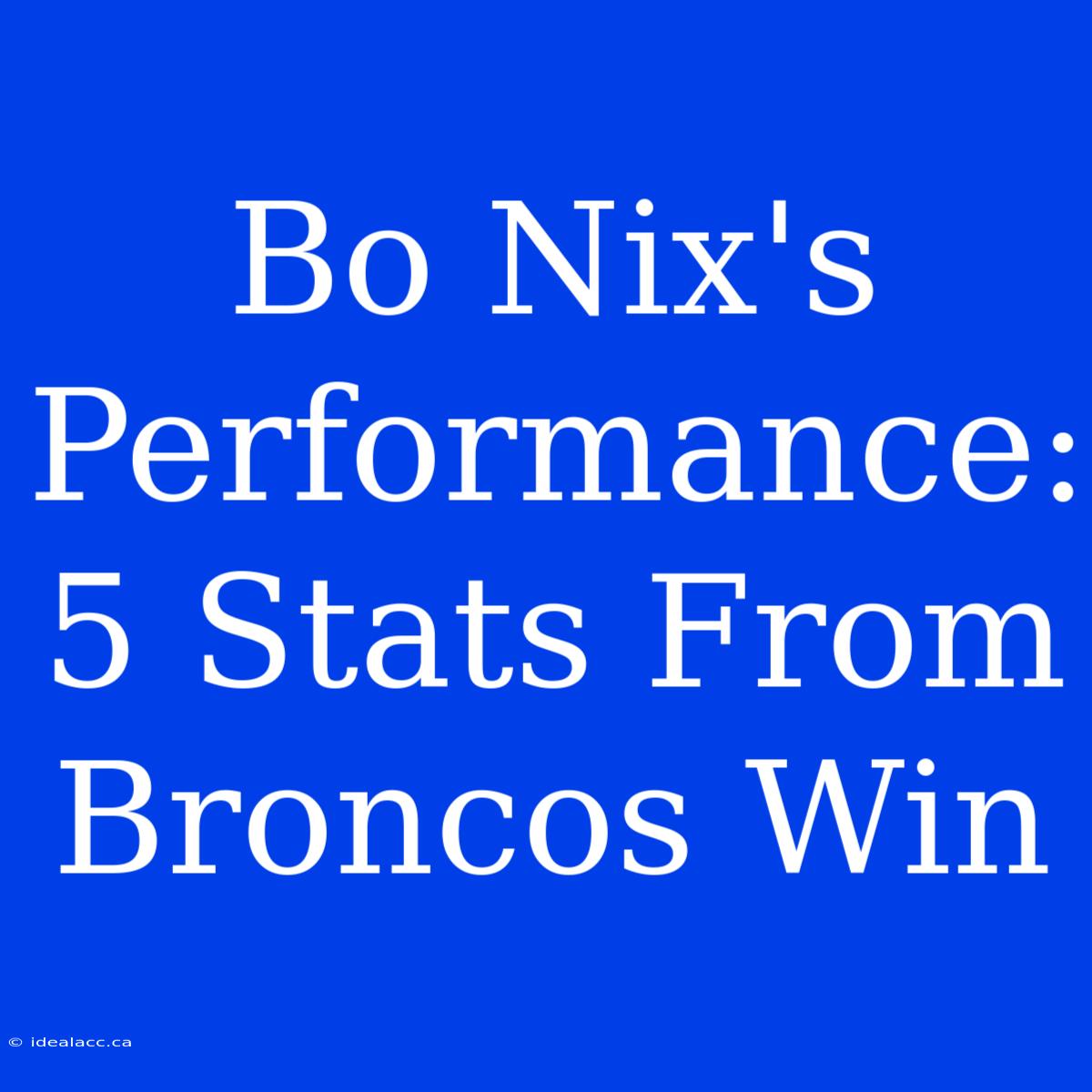 Bo Nix's Performance: 5 Stats From Broncos Win 