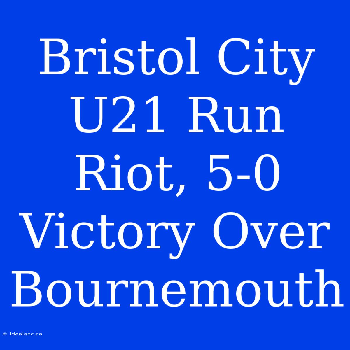 Bristol City U21 Run Riot, 5-0 Victory Over Bournemouth