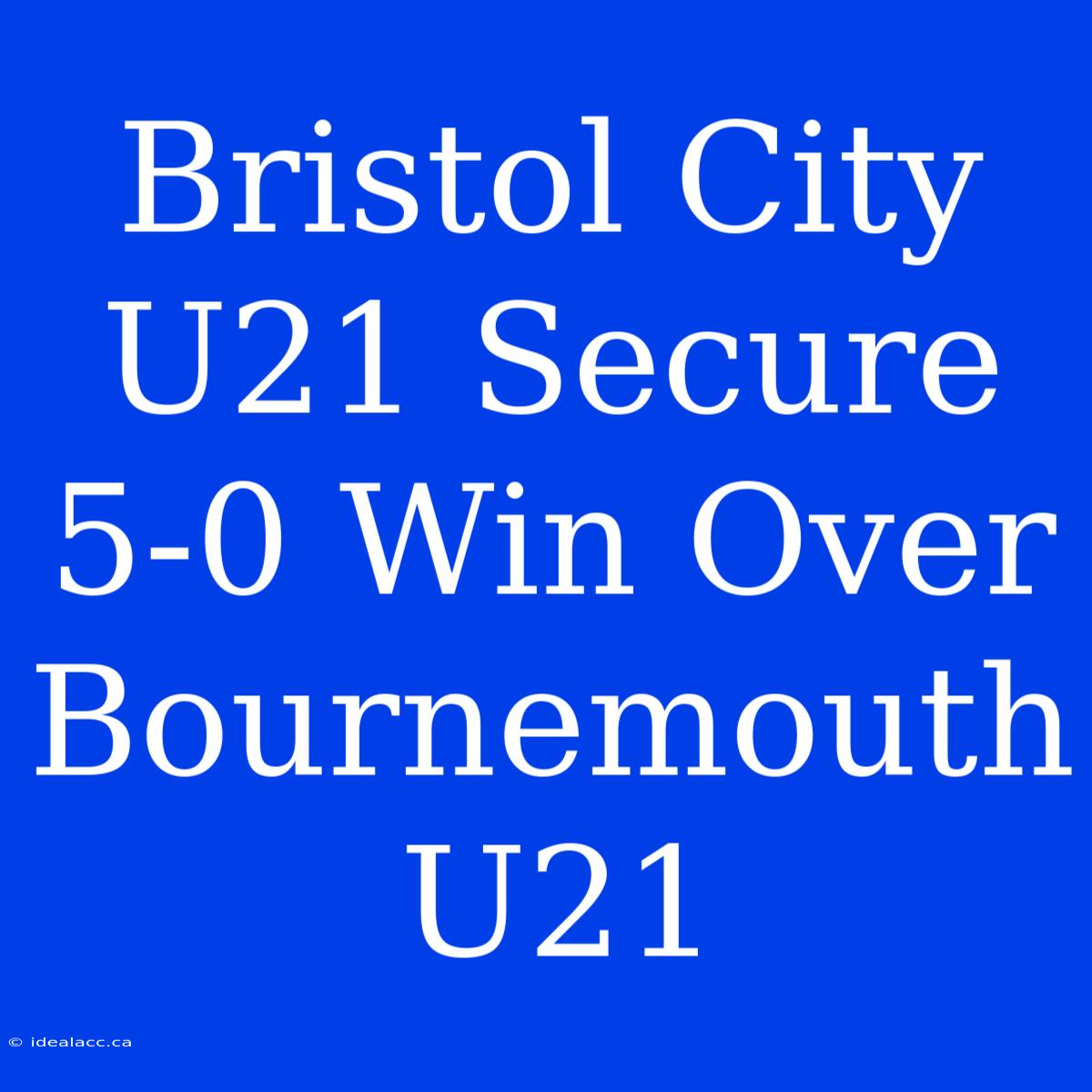 Bristol City U21 Secure 5-0 Win Over Bournemouth U21