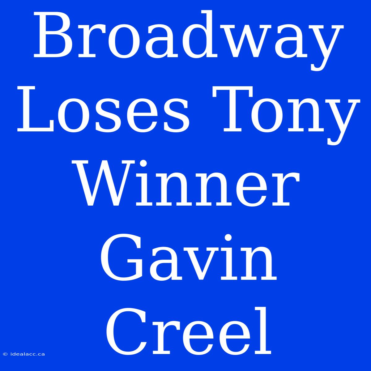 Broadway Loses Tony Winner Gavin Creel