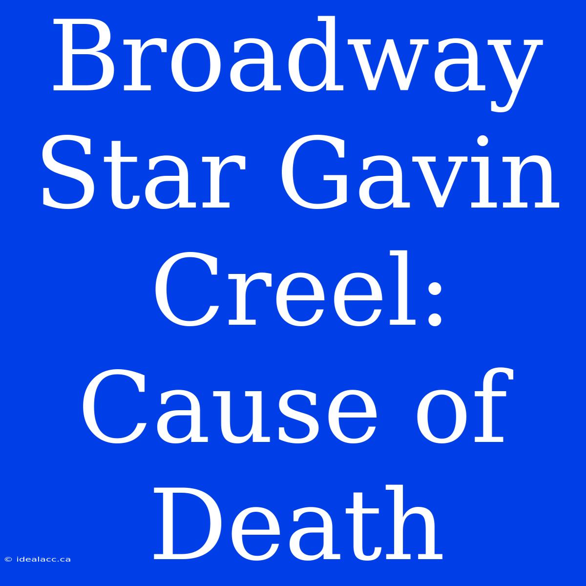 Broadway Star Gavin Creel: Cause Of Death