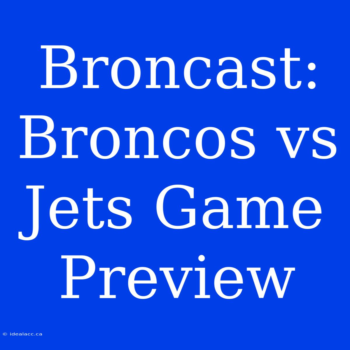 Broncast: Broncos Vs Jets Game Preview 