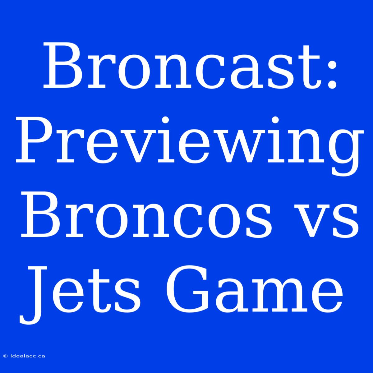 Broncast: Previewing Broncos Vs Jets Game 