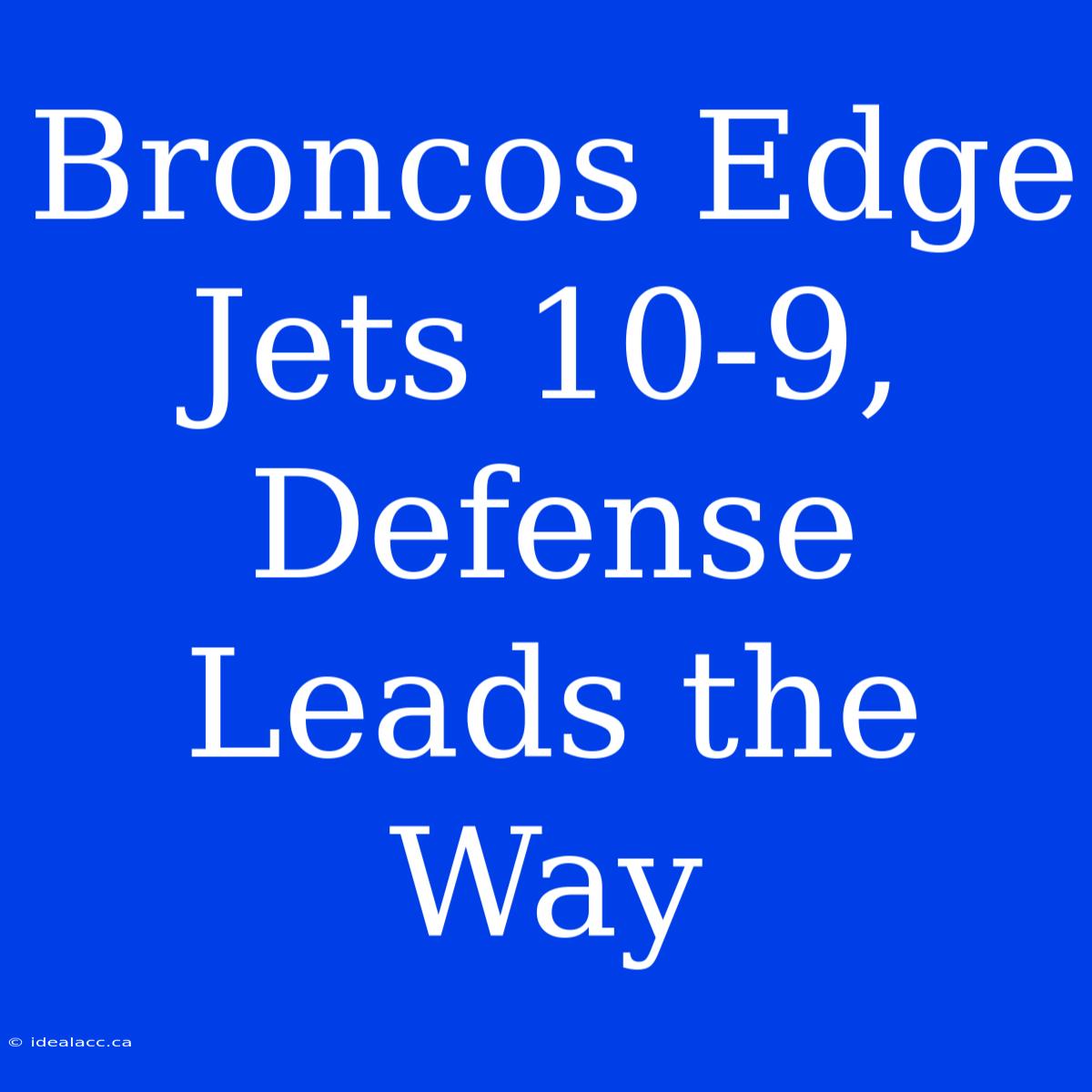 Broncos Edge Jets 10-9, Defense Leads The Way