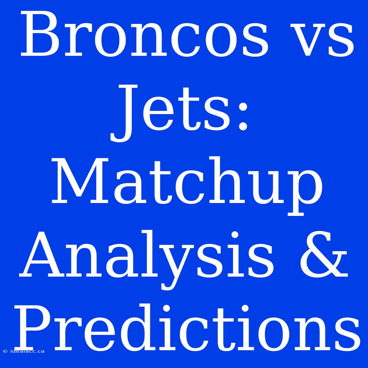 Broncos Vs Jets: Matchup Analysis & Predictions 