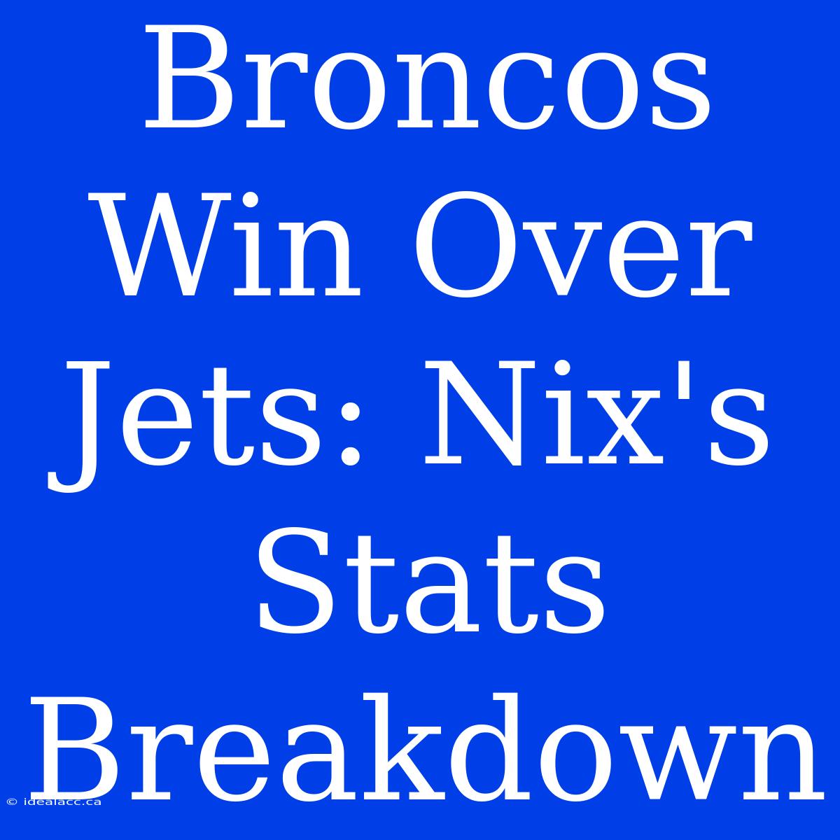 Broncos Win Over Jets: Nix's Stats Breakdown