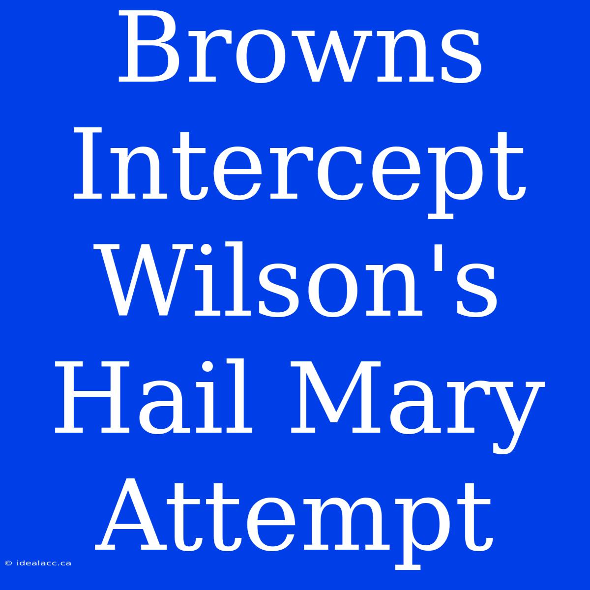 Browns Intercept Wilson's Hail Mary Attempt