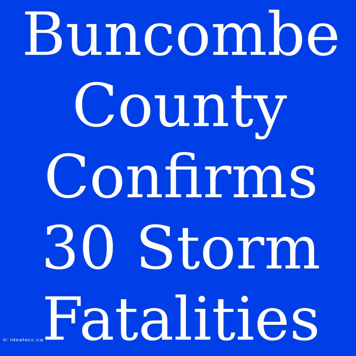 Buncombe County Confirms 30 Storm Fatalities