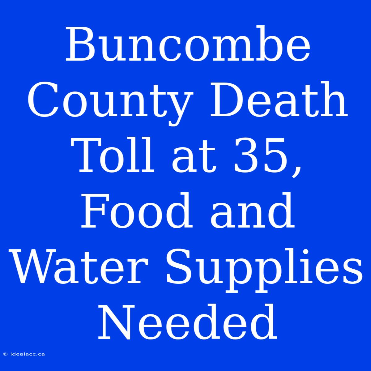 Buncombe County Death Toll At 35, Food And Water Supplies Needed