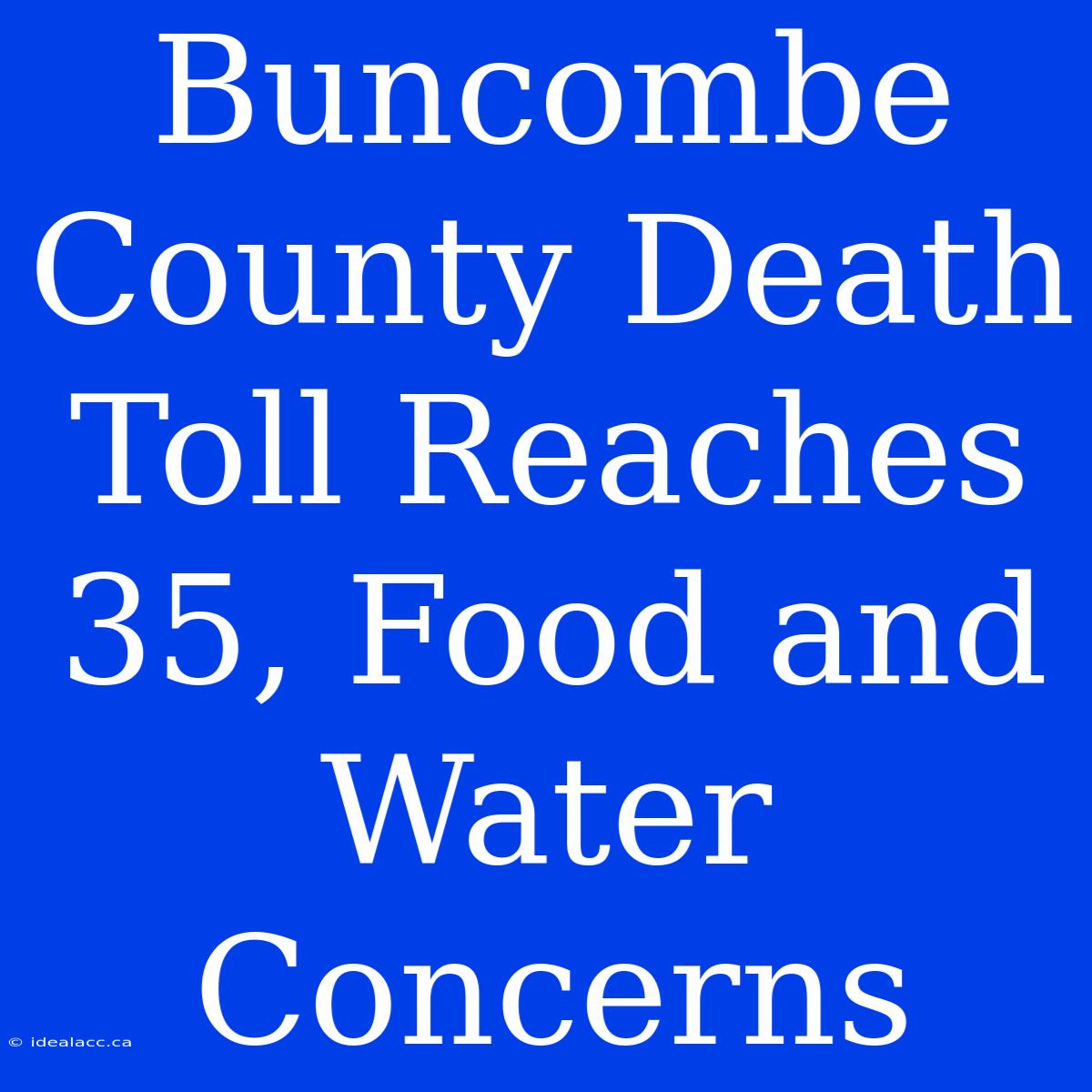 Buncombe County Death Toll Reaches 35, Food And Water Concerns