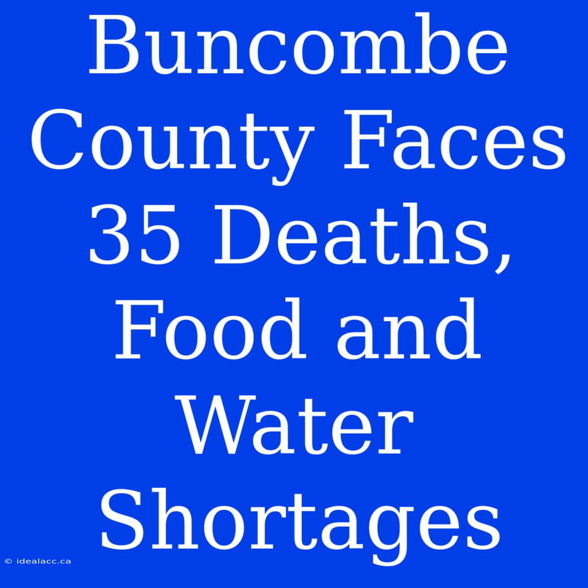 Buncombe County Faces 35 Deaths, Food And Water Shortages 