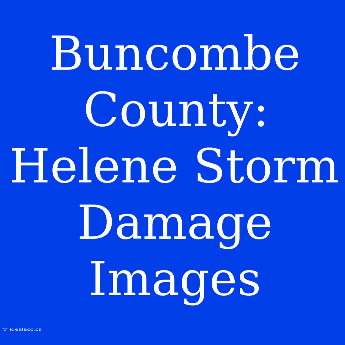 Buncombe County: Helene Storm Damage Images