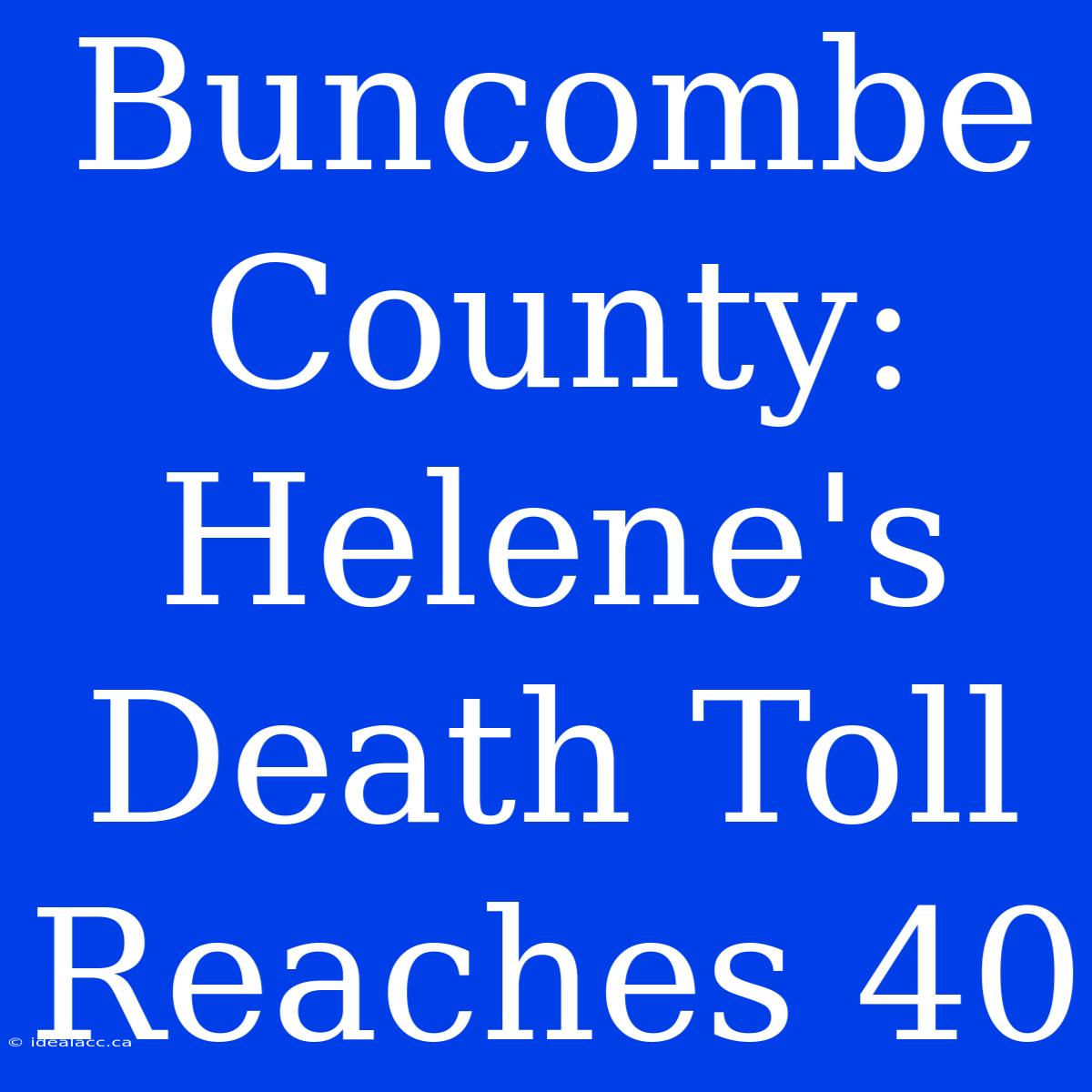 Buncombe County: Helene's Death Toll Reaches 40