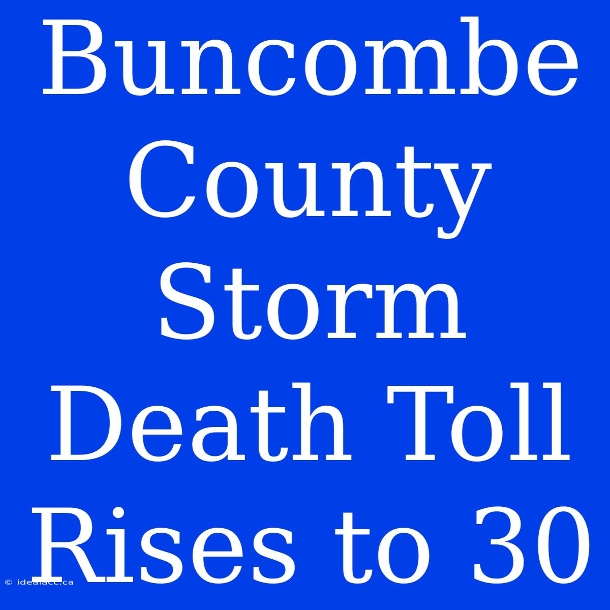 Buncombe County Storm Death Toll Rises To 30 