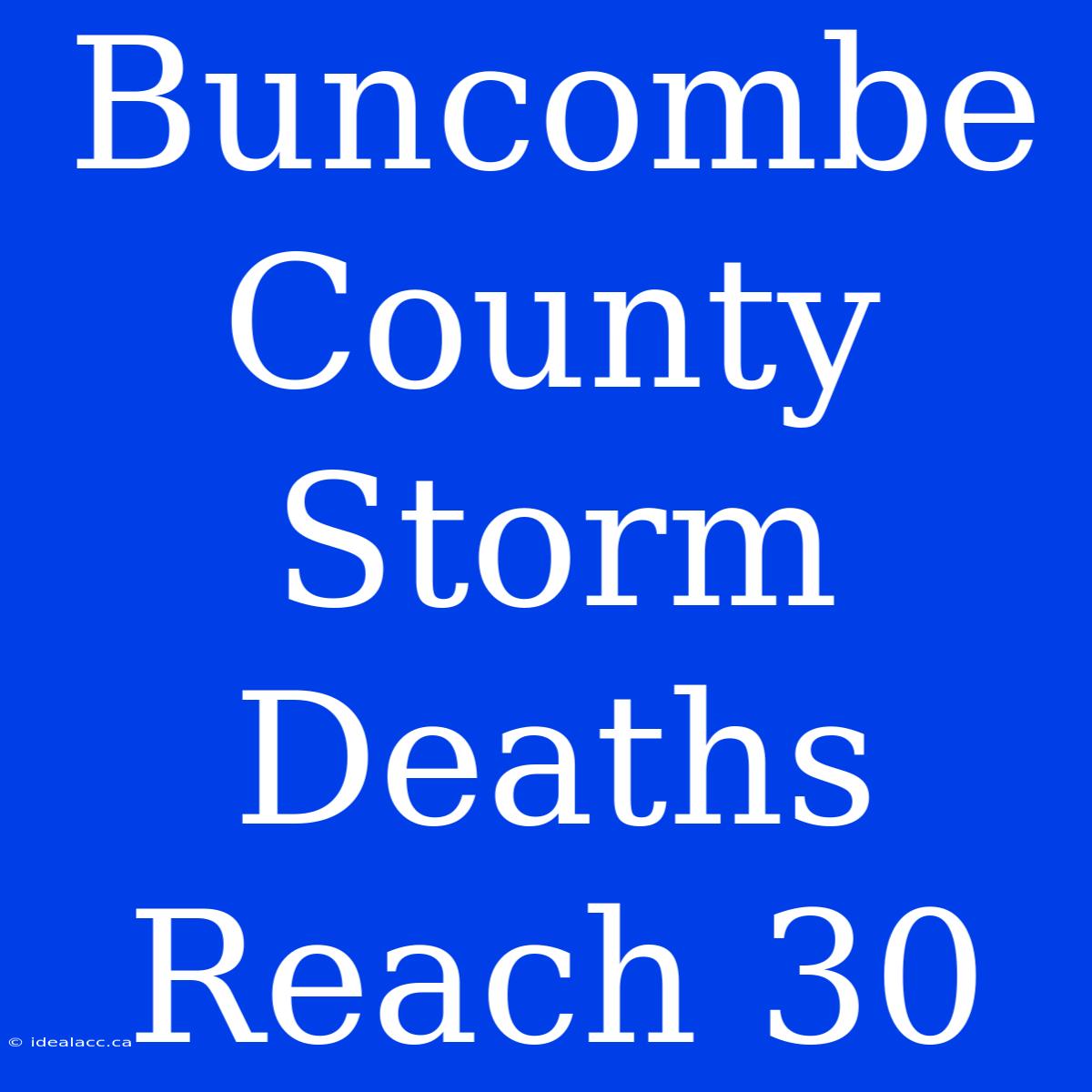 Buncombe County Storm Deaths Reach 30