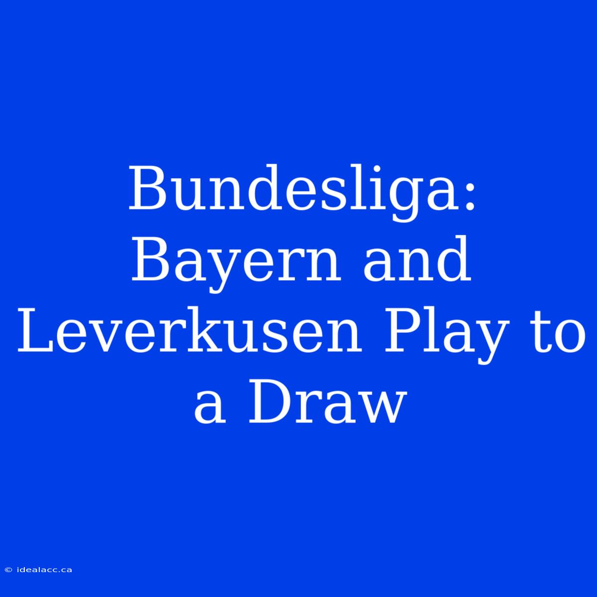 Bundesliga: Bayern And Leverkusen Play To A Draw