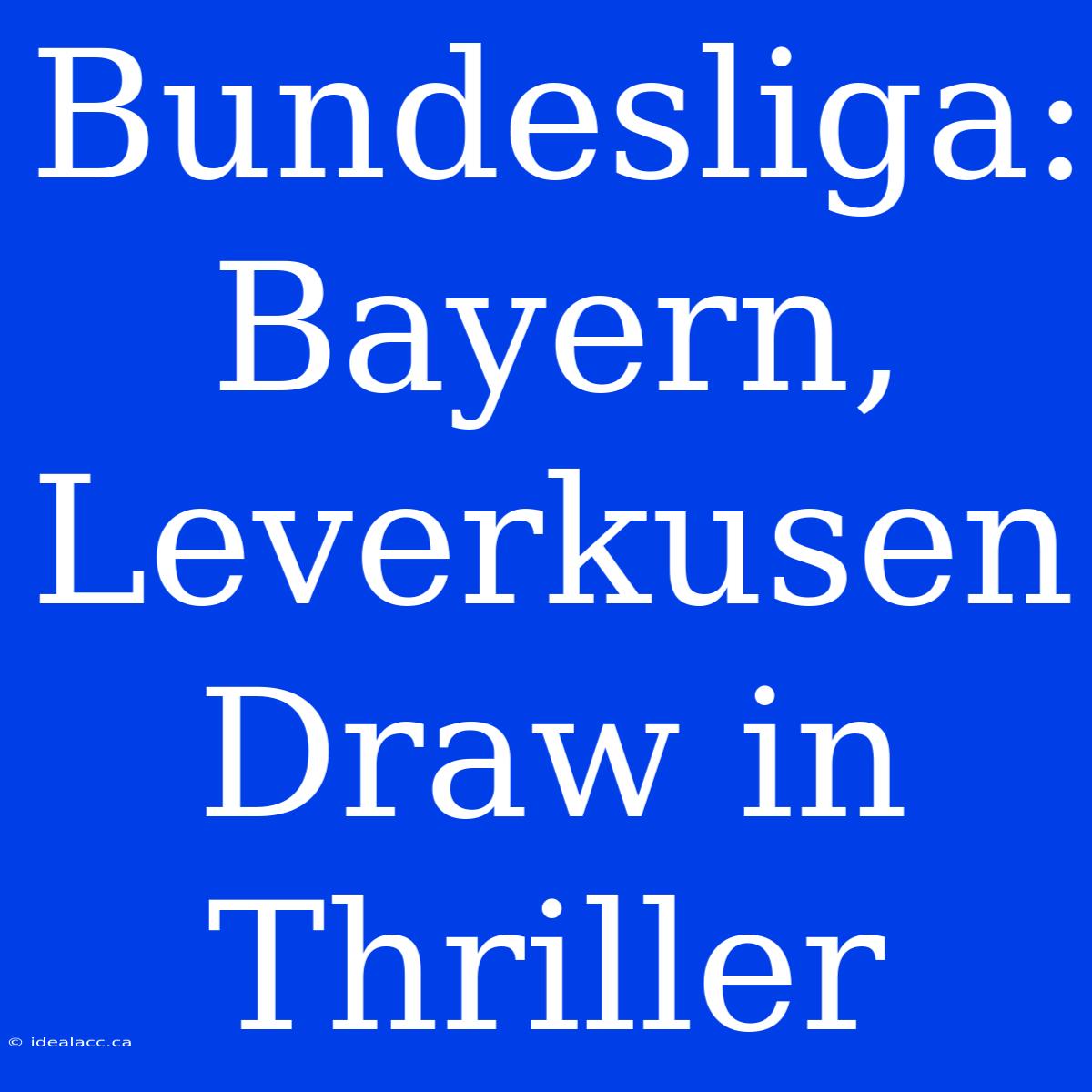 Bundesliga: Bayern, Leverkusen Draw In Thriller