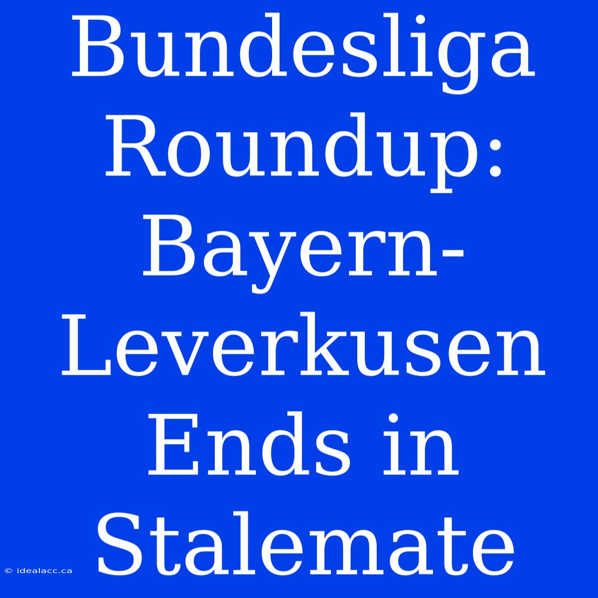 Bundesliga Roundup: Bayern-Leverkusen Ends In Stalemate