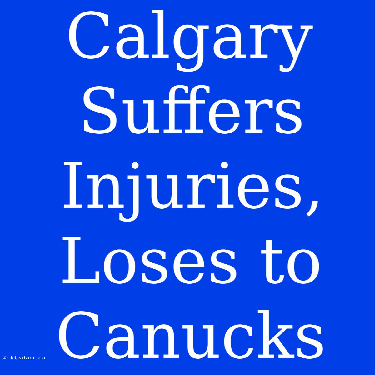 Calgary Suffers Injuries, Loses To Canucks