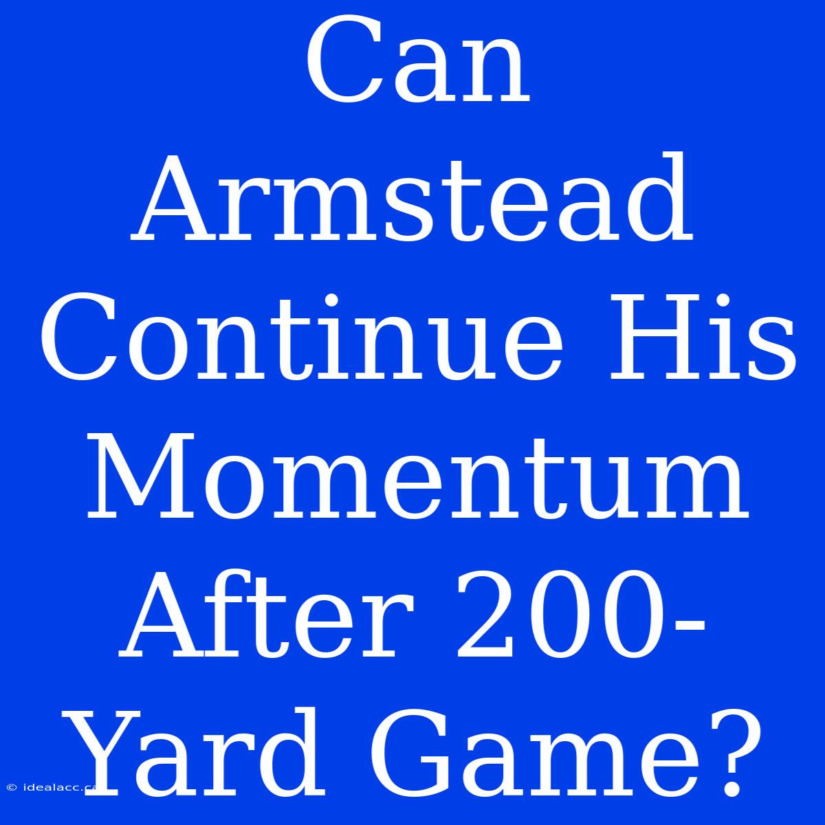 Can Armstead Continue His Momentum After 200-Yard Game? 