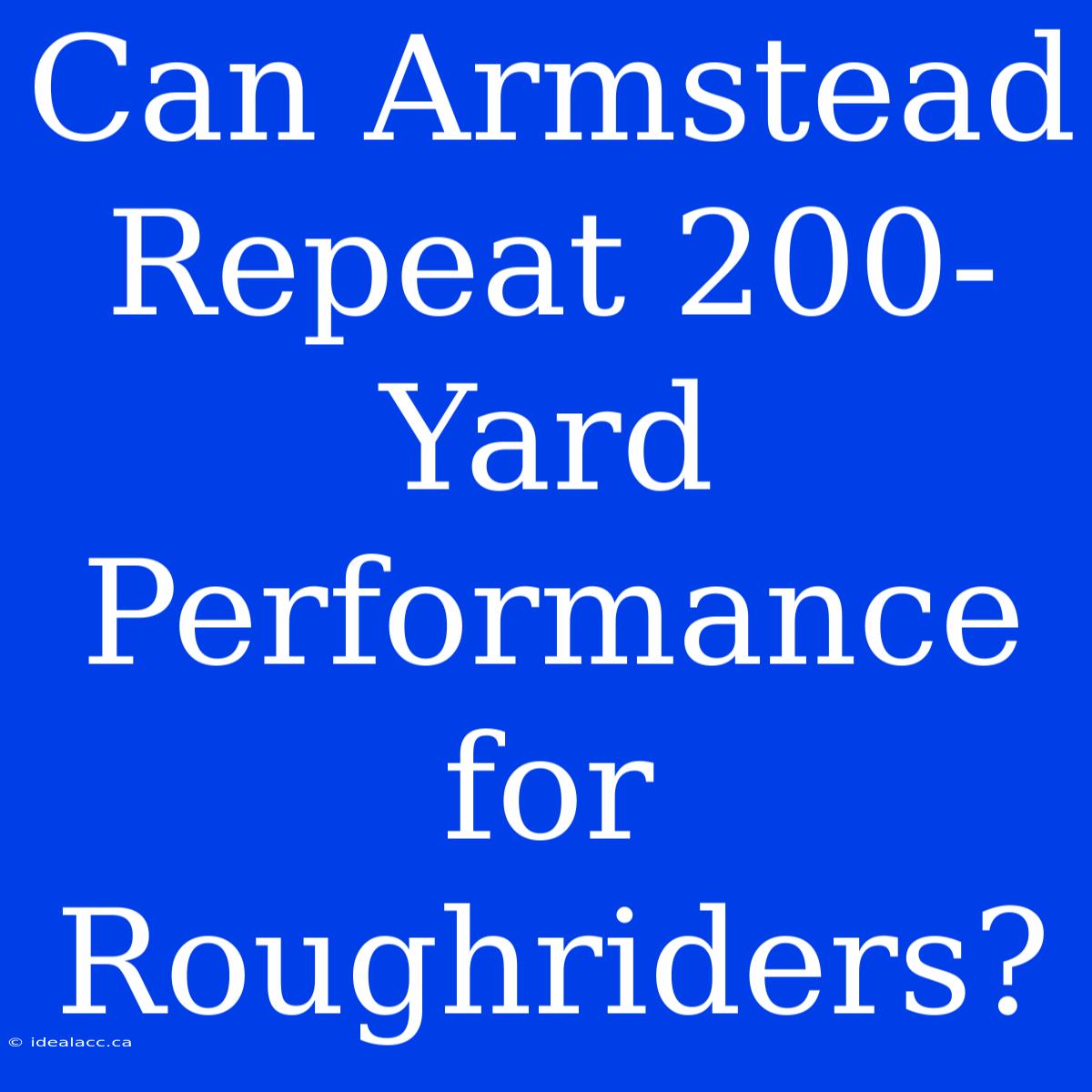 Can Armstead Repeat 200-Yard Performance For Roughriders?