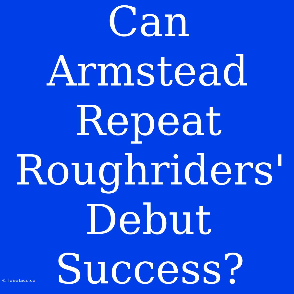 Can Armstead Repeat Roughriders' Debut Success?