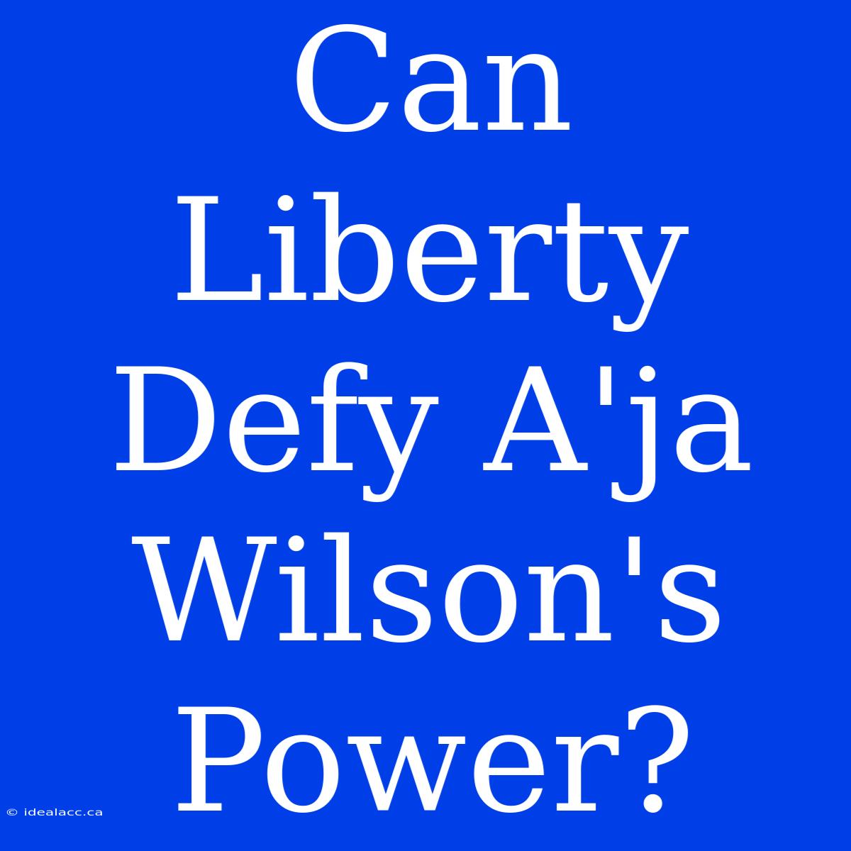 Can Liberty Defy A'ja Wilson's Power?