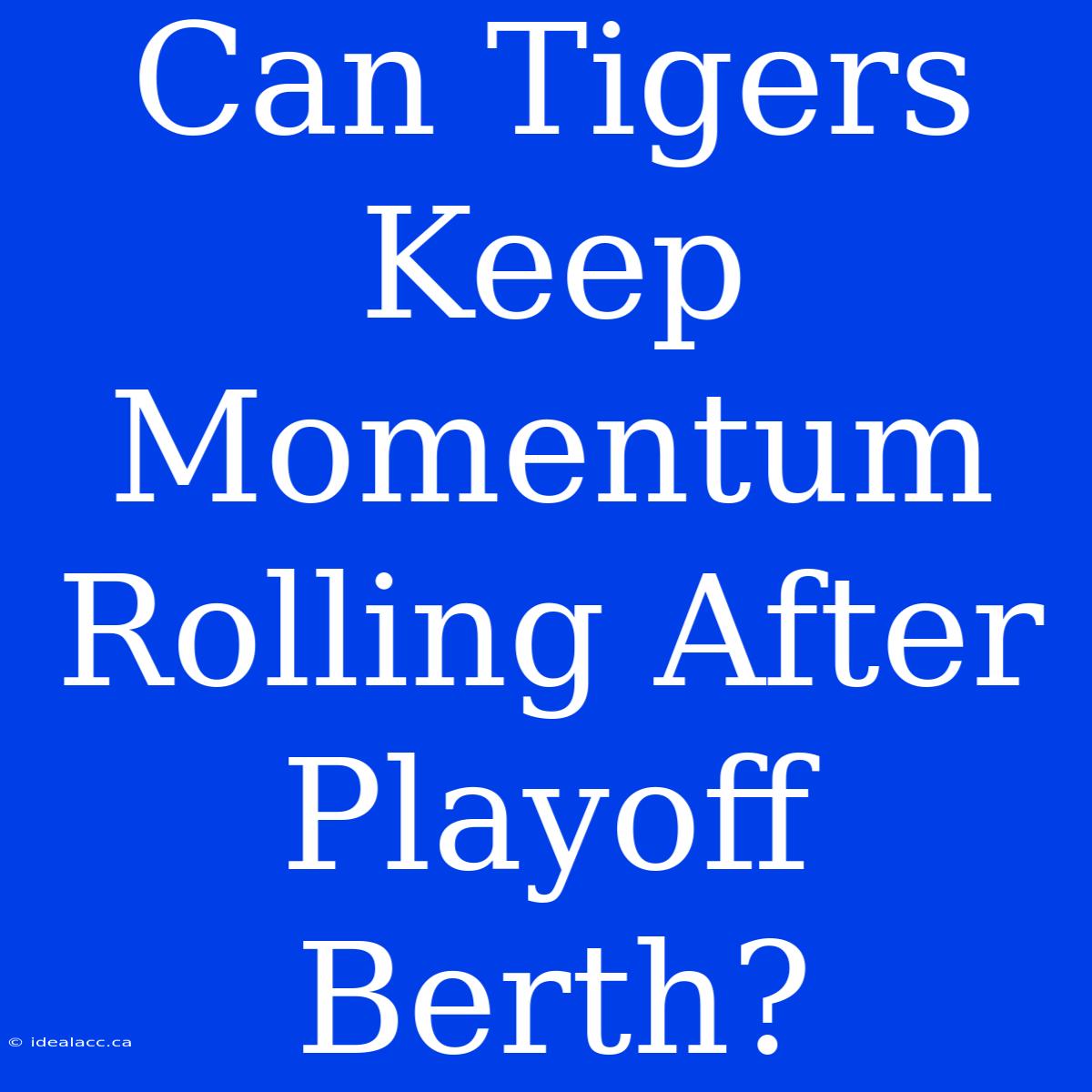 Can Tigers Keep Momentum Rolling After Playoff Berth?