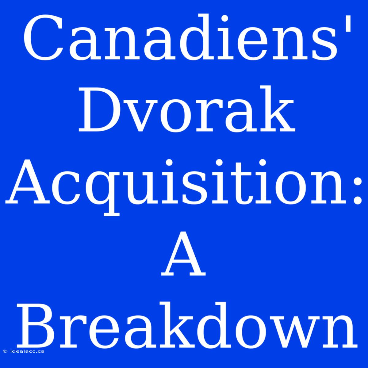 Canadiens' Dvorak Acquisition: A Breakdown