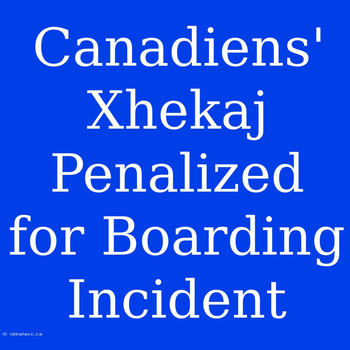 Canadiens' Xhekaj Penalized For Boarding Incident