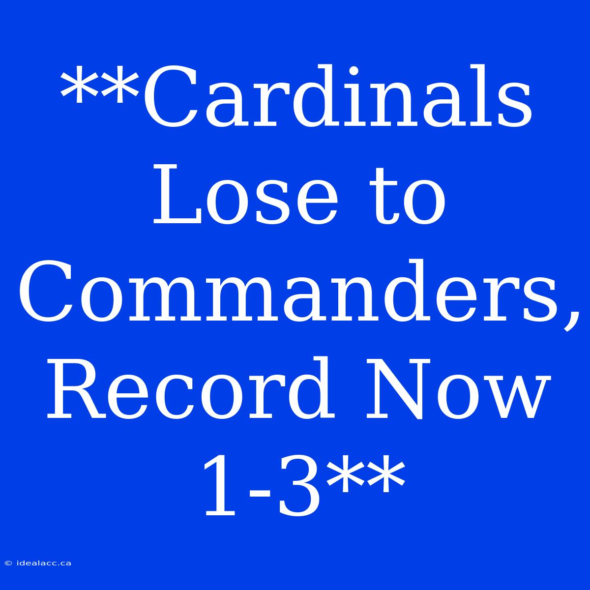 **Cardinals Lose To Commanders, Record Now 1-3**