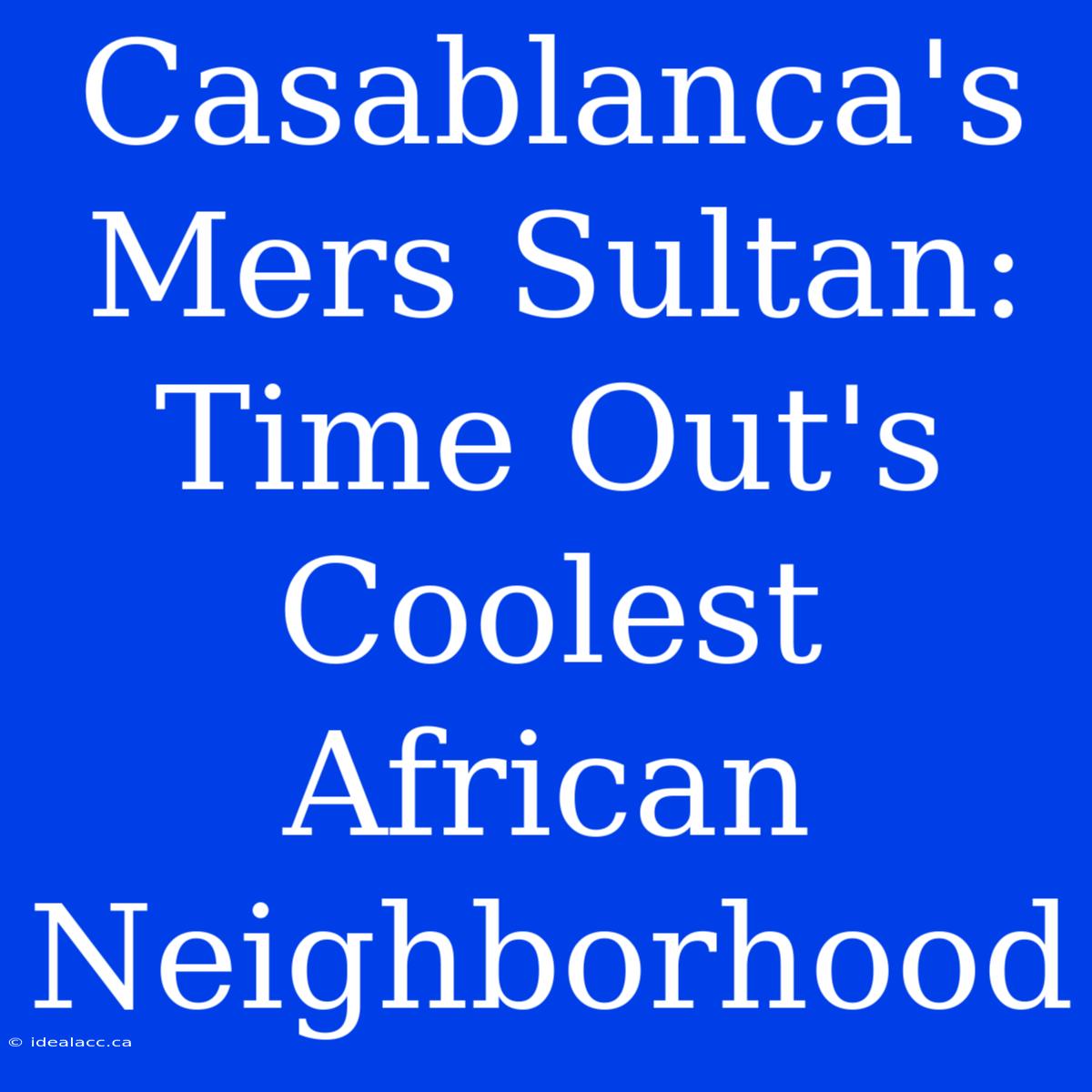 Casablanca's Mers Sultan: Time Out's Coolest African Neighborhood