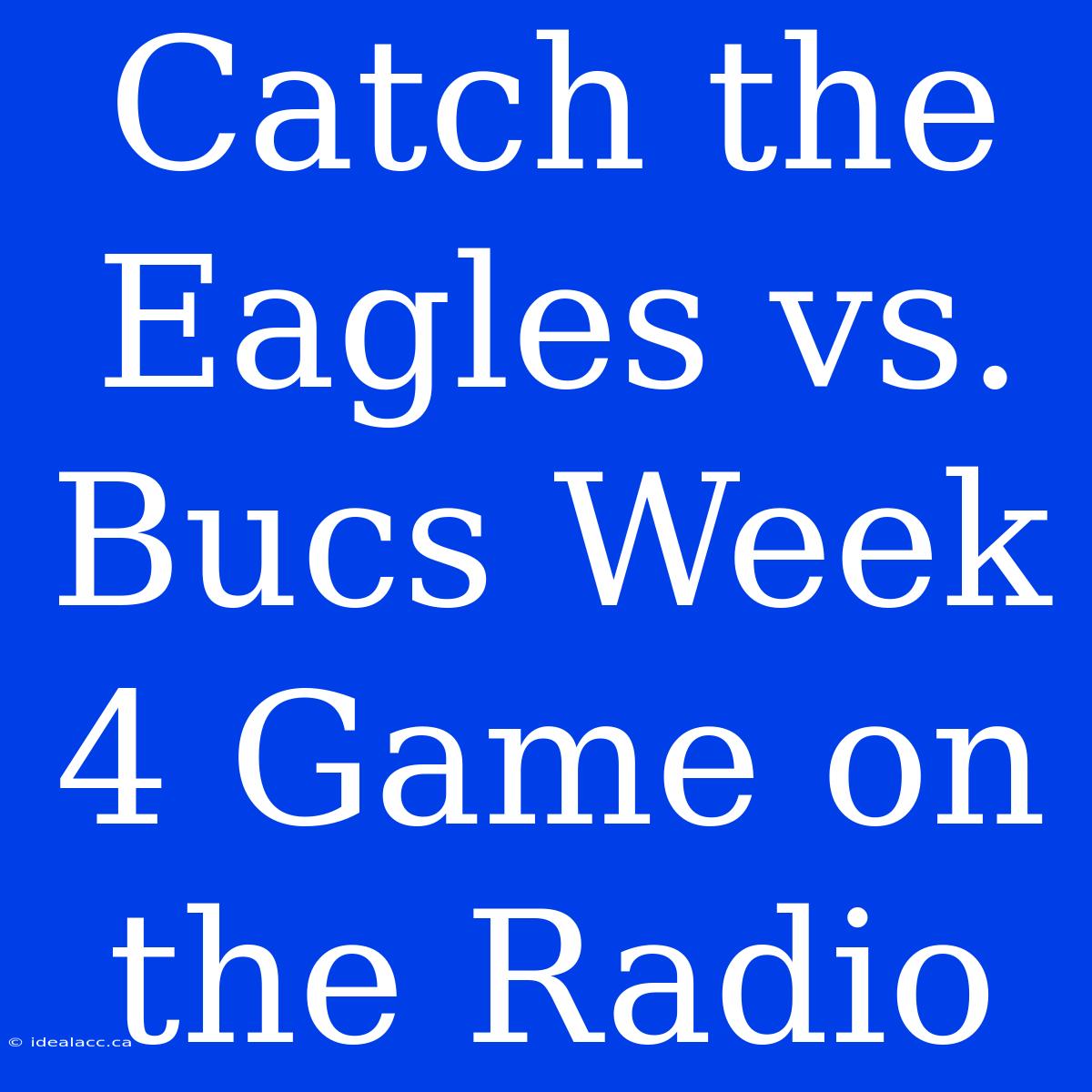 Catch The Eagles Vs. Bucs Week 4 Game On The Radio 